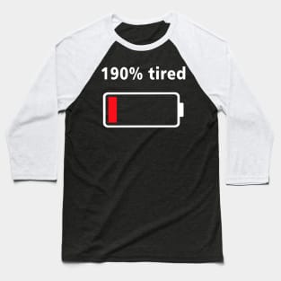 190% tired Baseball T-Shirt